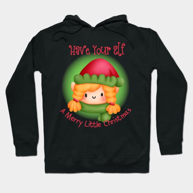 Have Your Elf A Merry Little Christmas Hoodie by JanesCreations